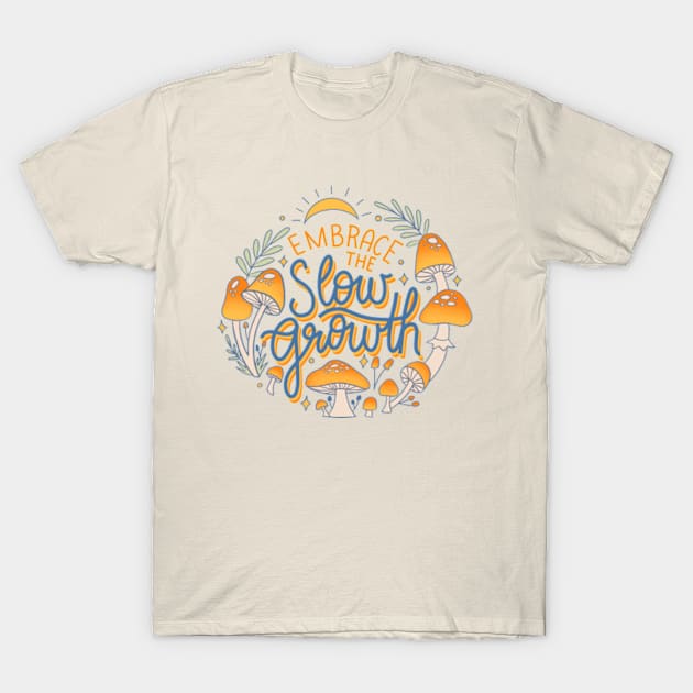 Embrace the slow growth T-Shirt by ninocflores